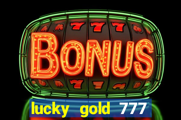 lucky gold 777 paga mesmo